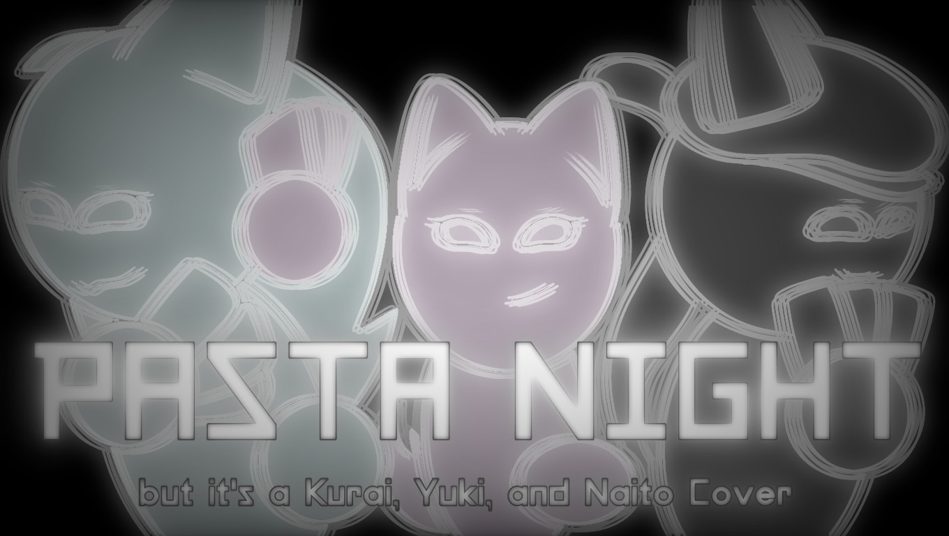 Pasta Night but it's a Kurai/Yuki/Naito Cover