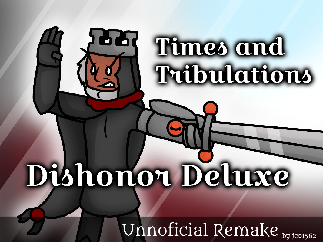 (Re-Made) Times and Tribulations: Dishonor Deluxe