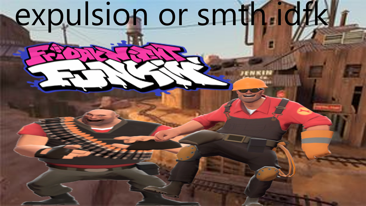 Expulsion but tf2 or smth like dat