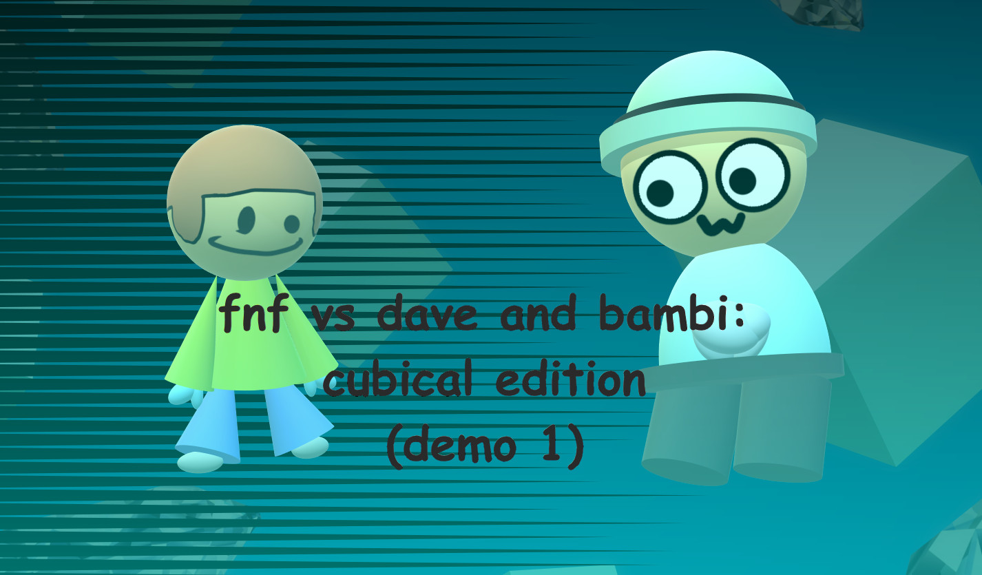 vs dave and bambi: cubical edition demo 1