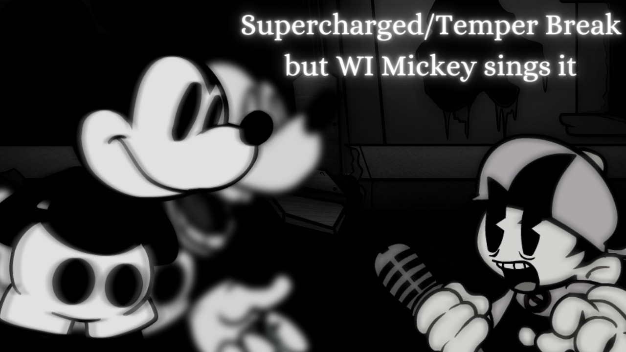Supercharged/Temper Break but WI Mouse sings it