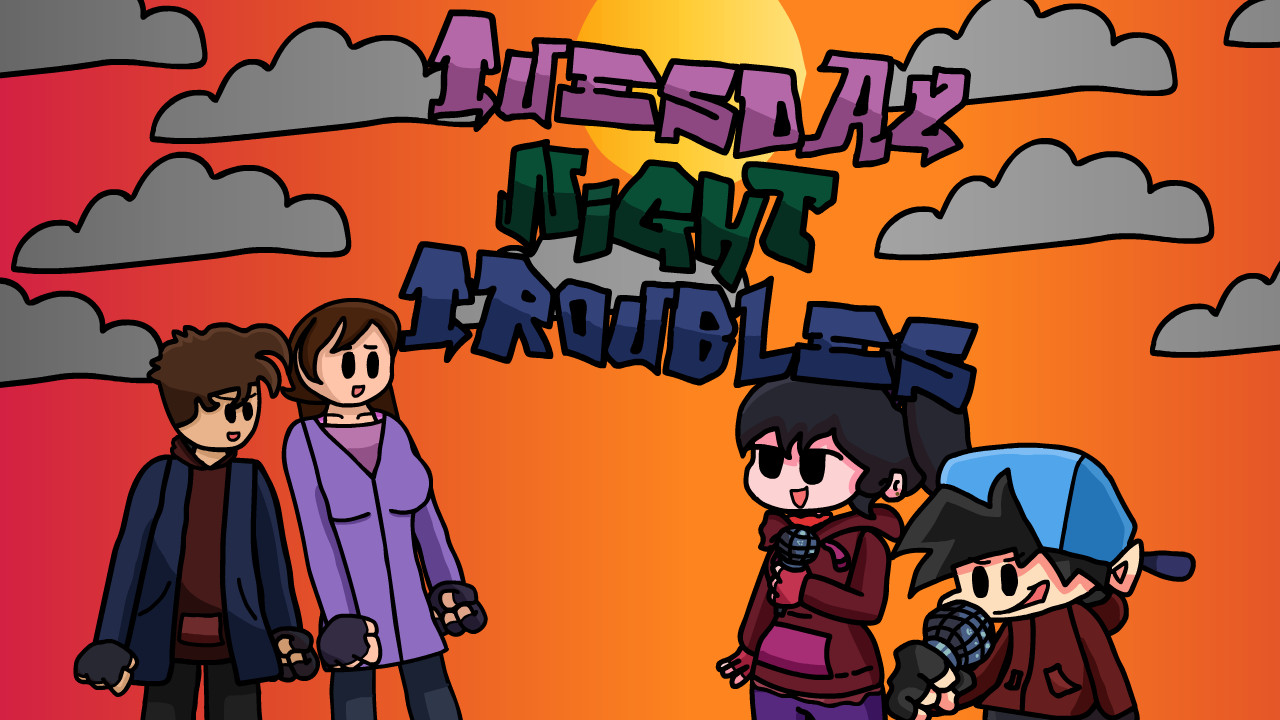 Tuesday Night Troubles (CHECK THE NEW WIP)