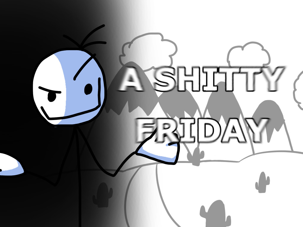 A Shitty Friday (DEMO)