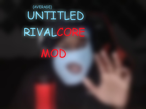 Untitled Rivalcore Mod