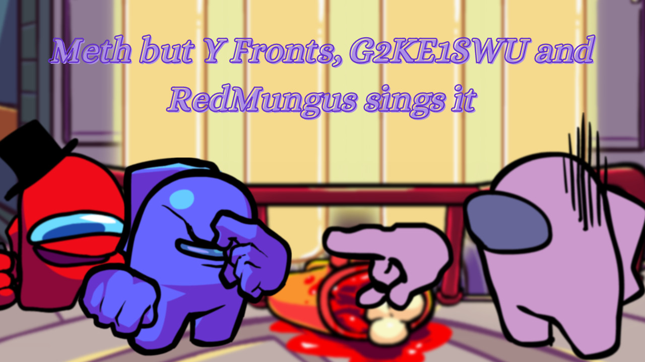 Meth but Y Fronts, G2KE1SWU and RedMungus sings it