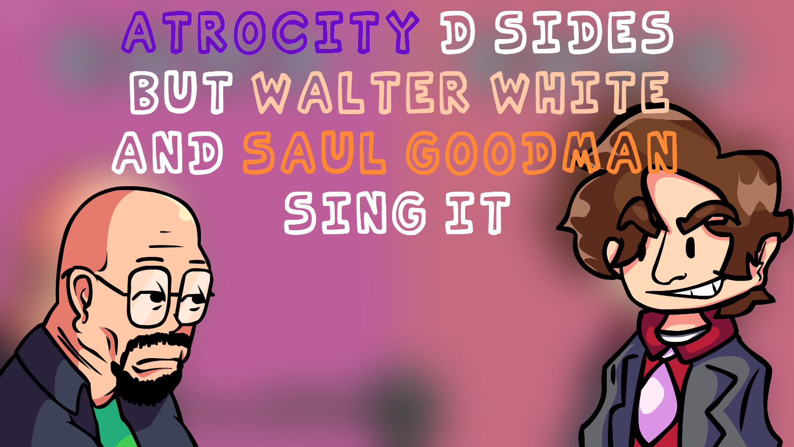 Atrocity D-Sides but Walter White and Saul Goodman