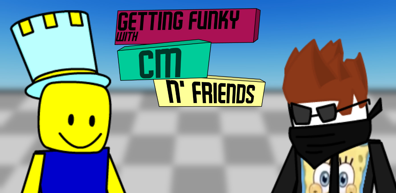 Getting FUNKY with CM N' Friends