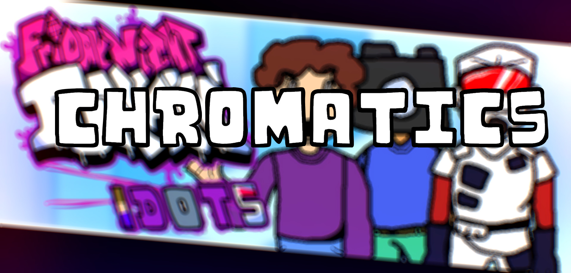 Vs Idots Revamped CHROMATICS