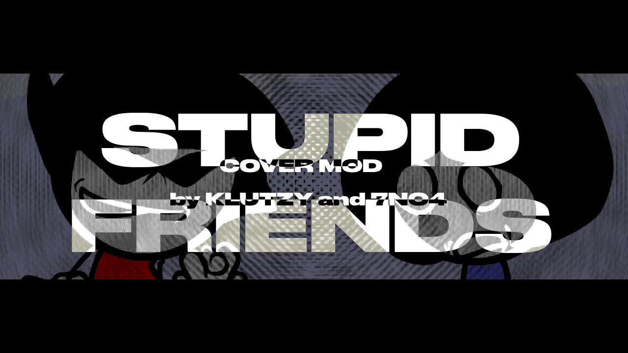 FNF: Stupid Friends [COVER MOD]