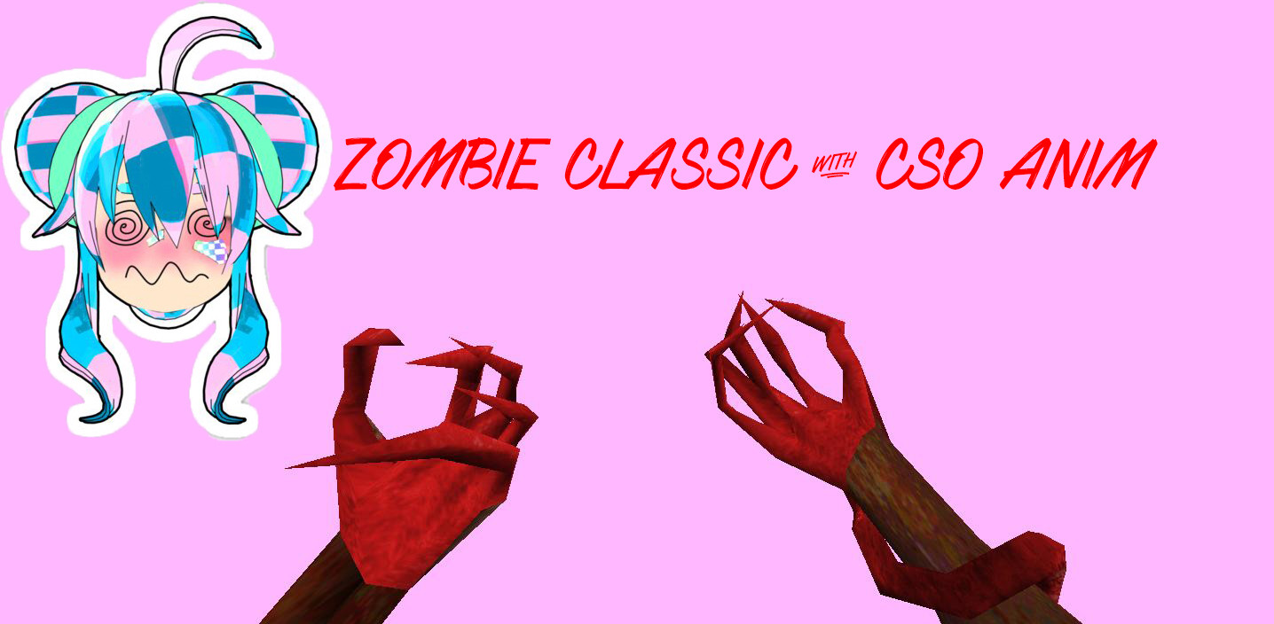 Zombie Classic With CSO Anim Mod for Counter-Strike 1.6 | CS1.6 Mods