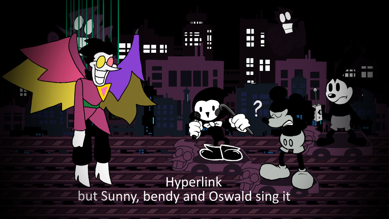 Hyperlink but Sunny, Oswald and Bendy