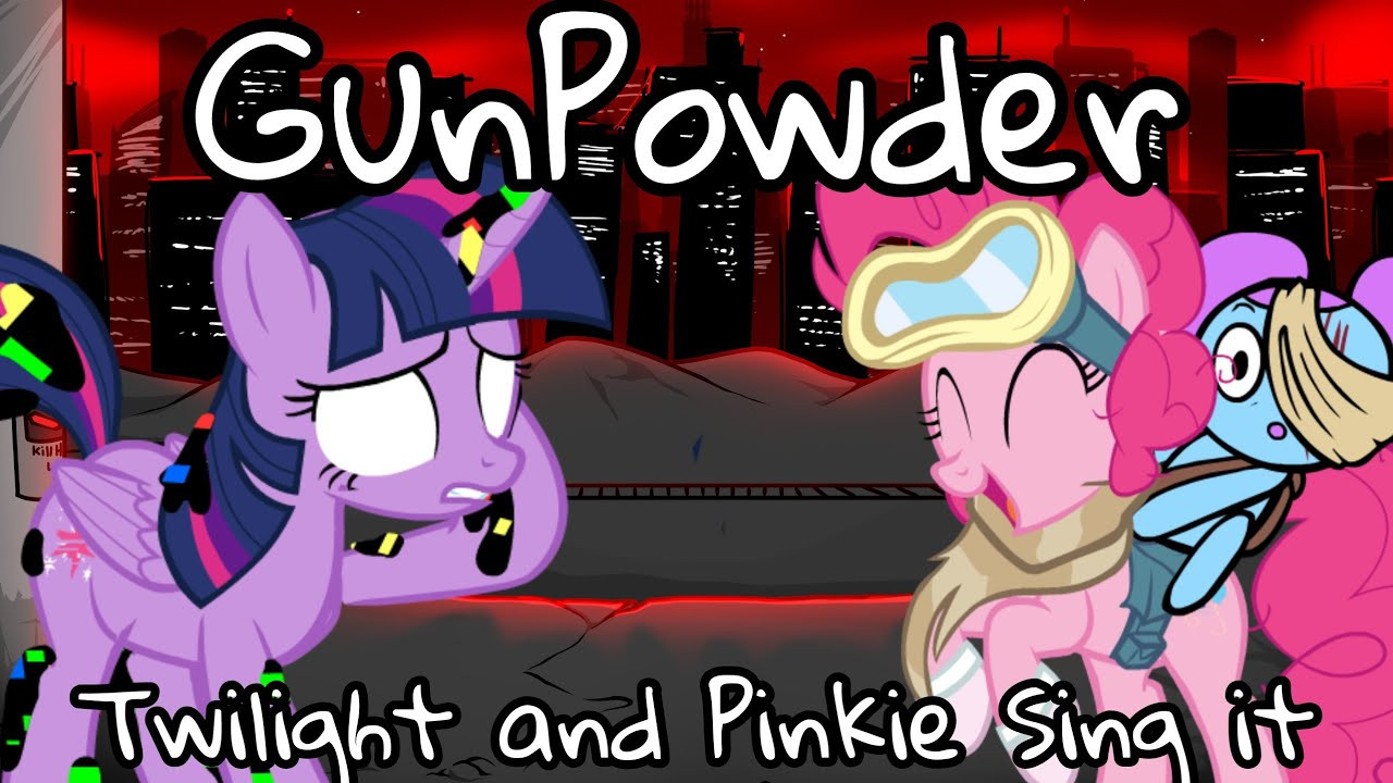 Gunpowder But Twilight and Pinkie Cover it