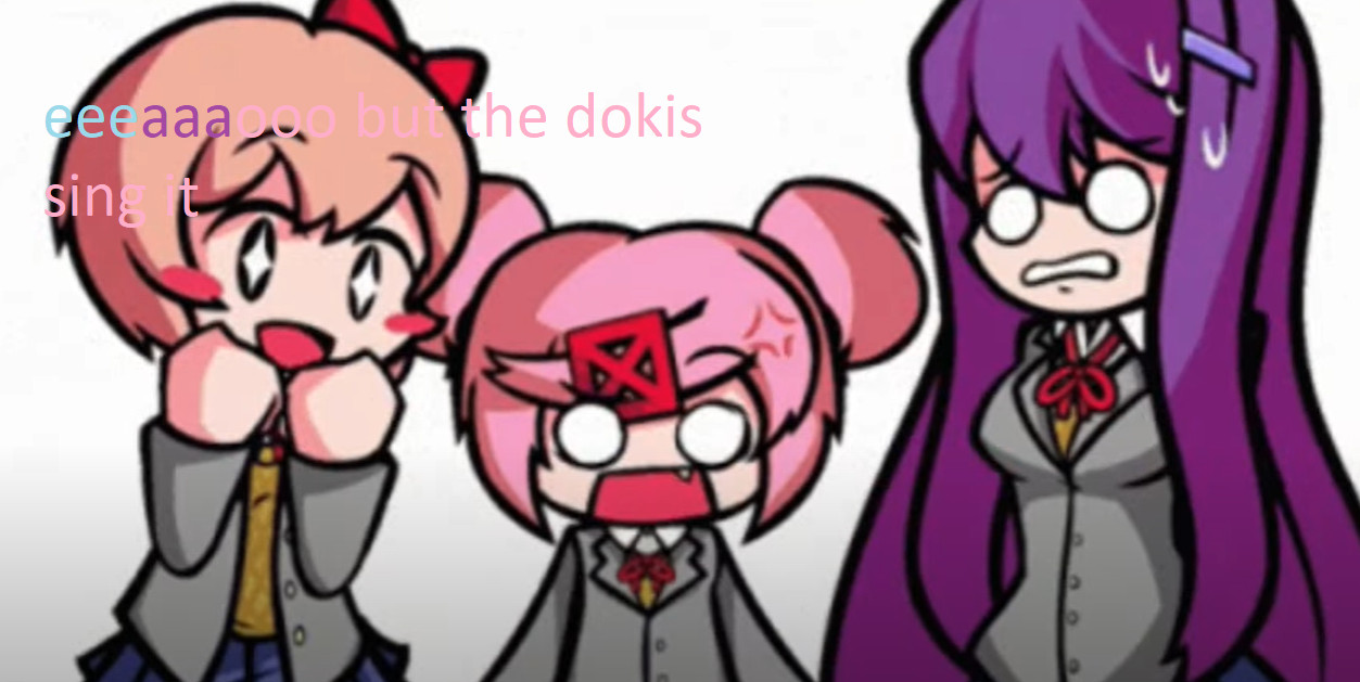 eeeaaaooo but the dokis sing it