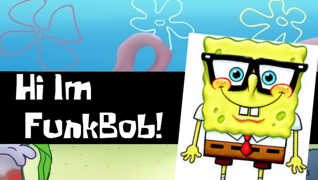 Hi I'm FunkBob!