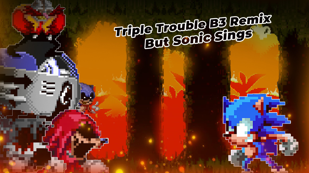 Triple Trouble B3 Remix But Sonic Sings