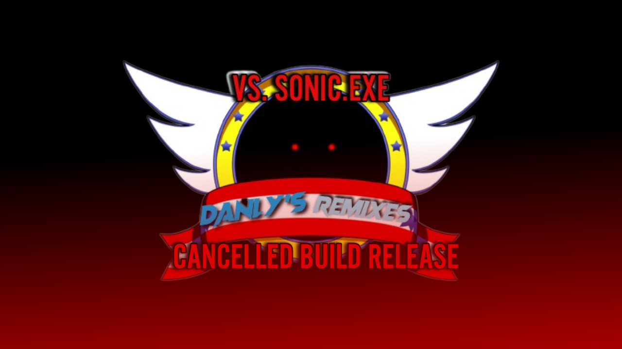 Vs Sonic.exe - Danly's Remixes (Cancelled Build)