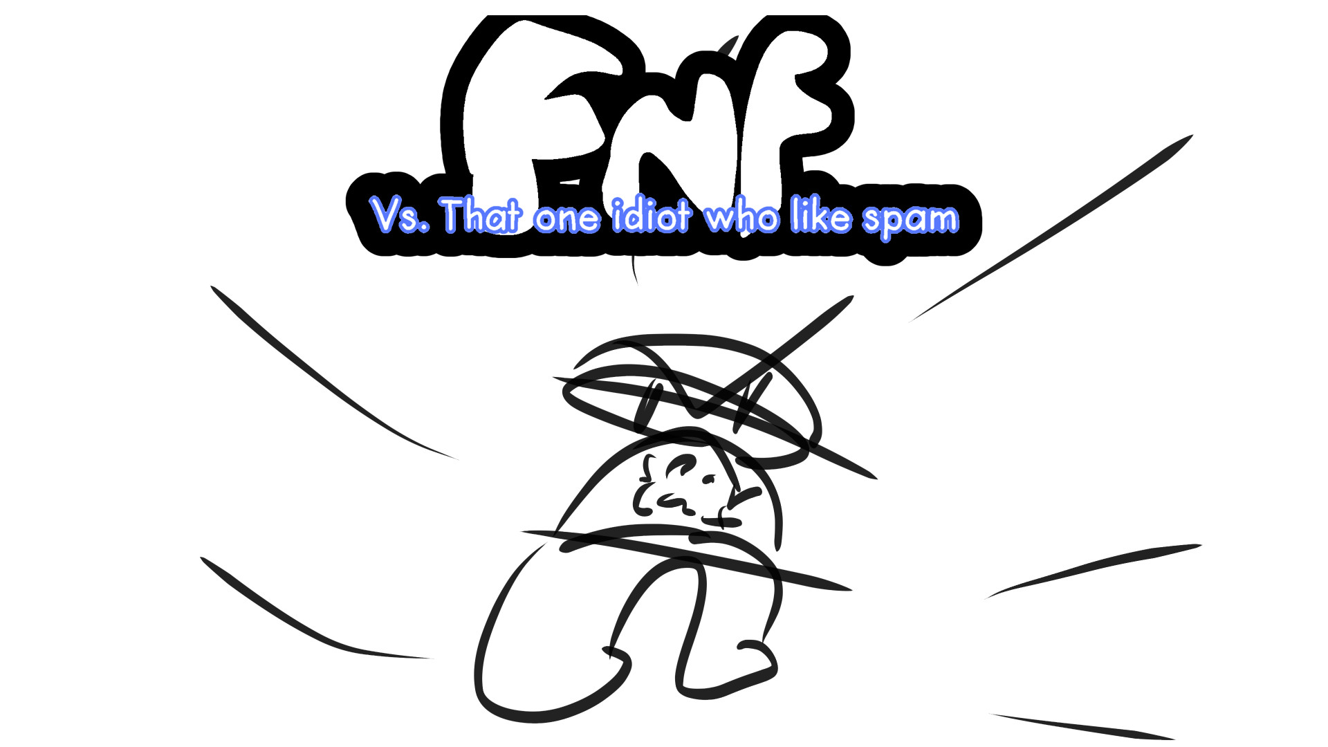 Vs. That One Idiot Who Like Spam