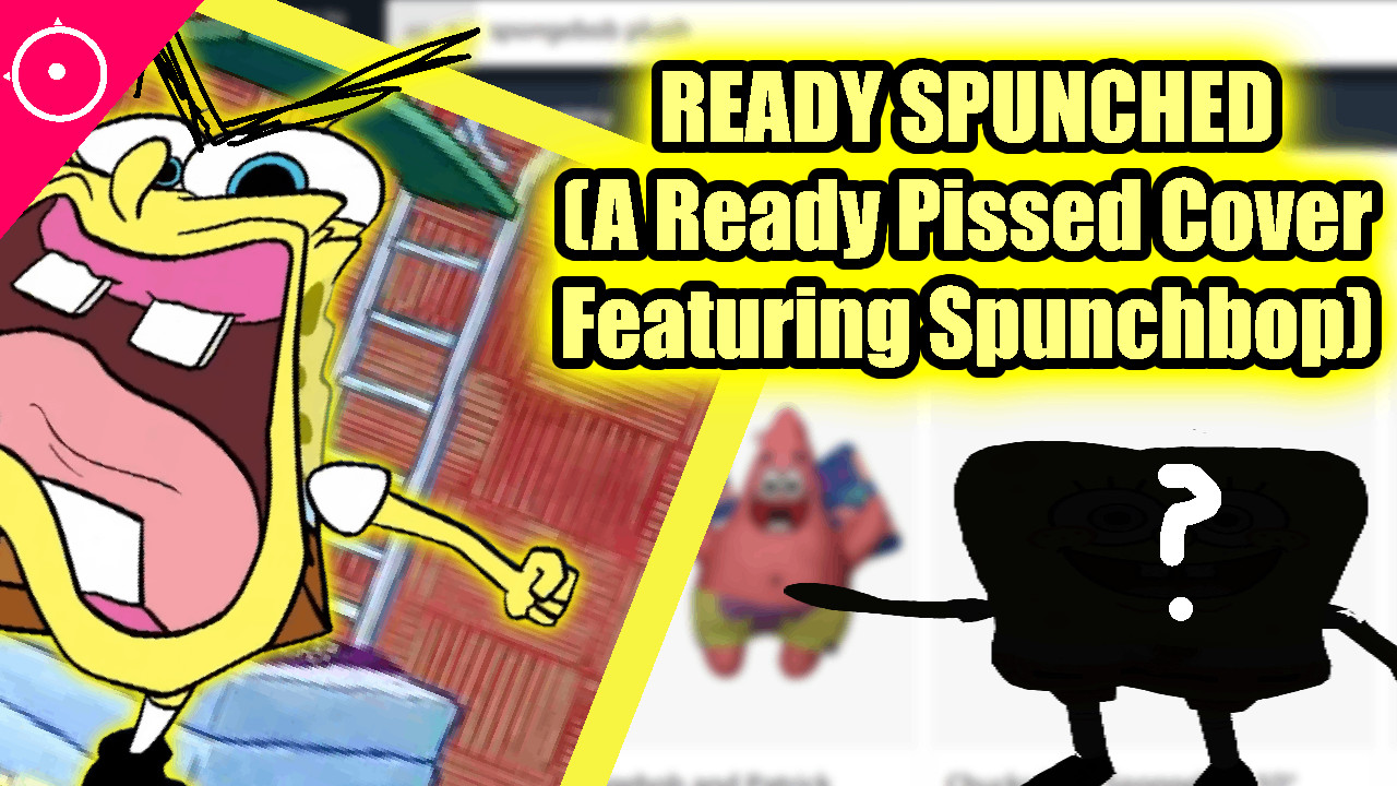 Ready Spunched (Ready Pissed But is Spunchbob)