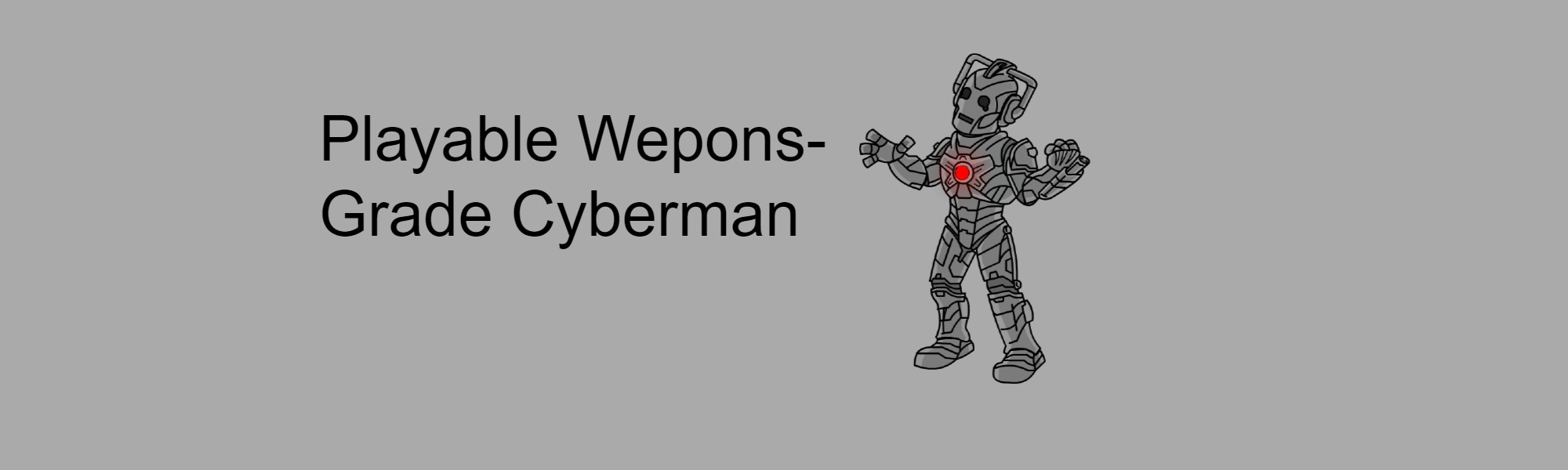 Playable Weapons-grade Cyberman