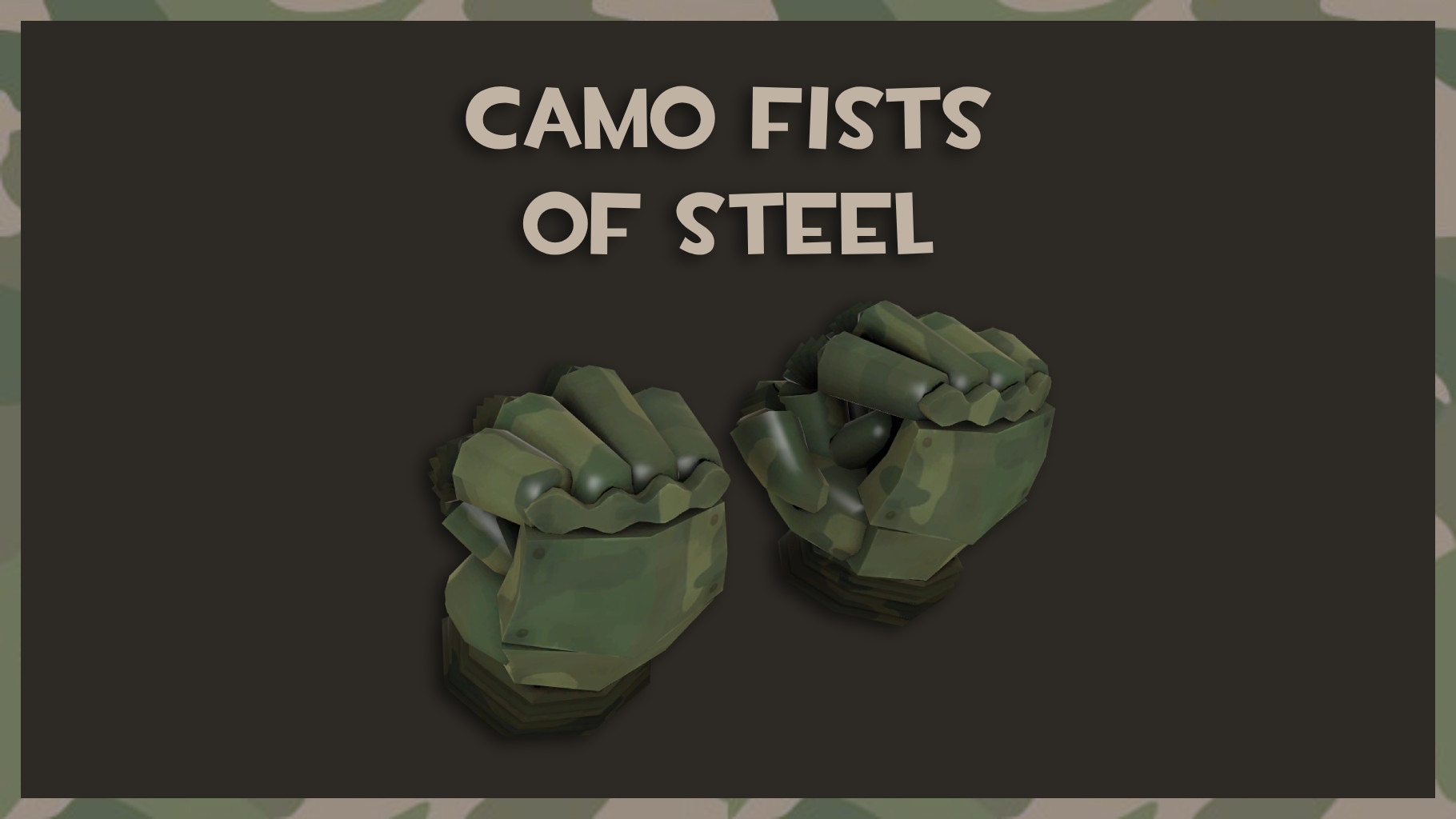 Camo Fists of Steel (Now for Casual!)