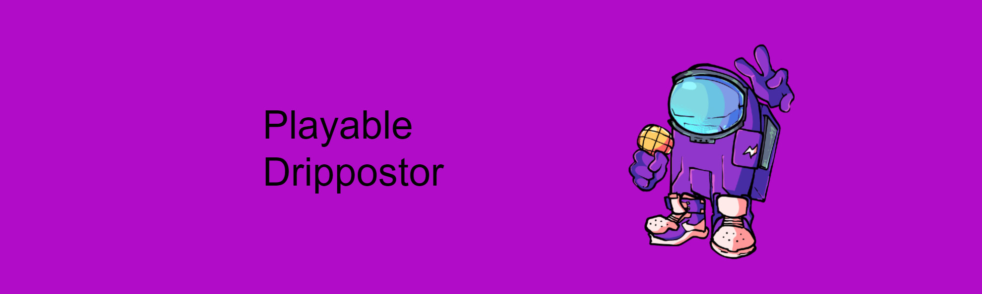 Playable Drippostor
