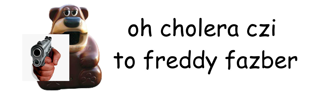 oh cholera czi to freddy fazber