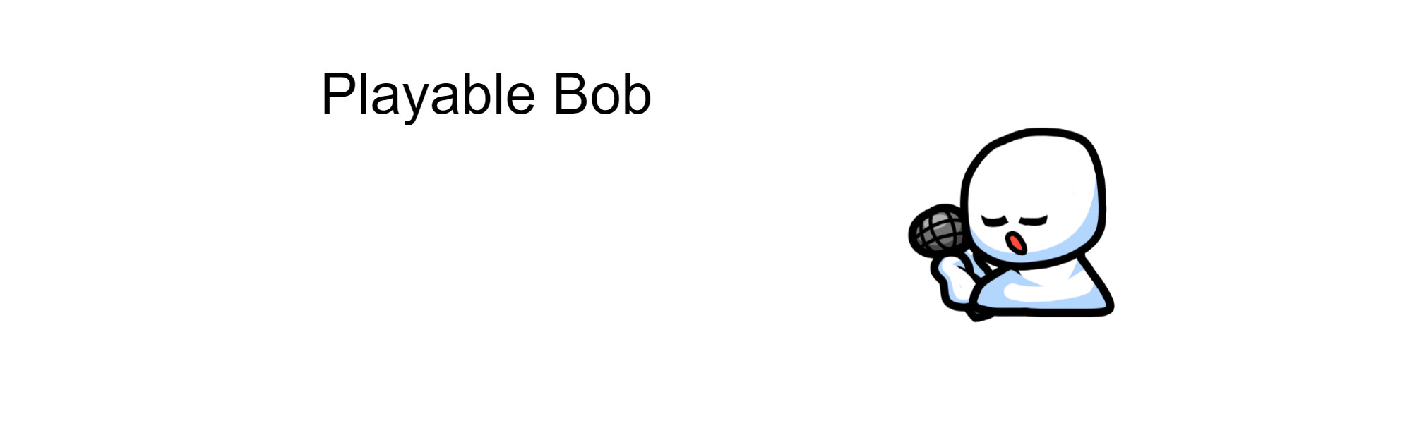 Playable Bob
