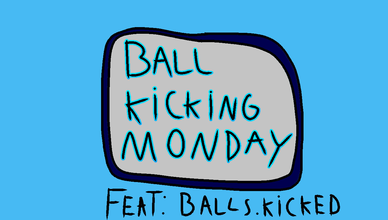 Ball Kicking Monday