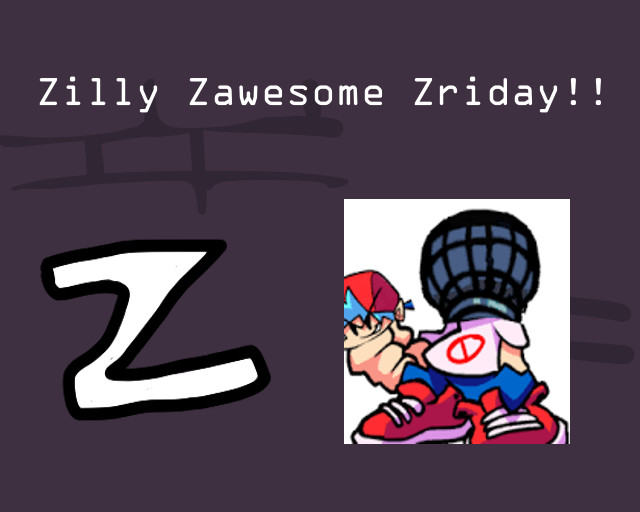 [DEMO] Zilly Zawesome Zriday