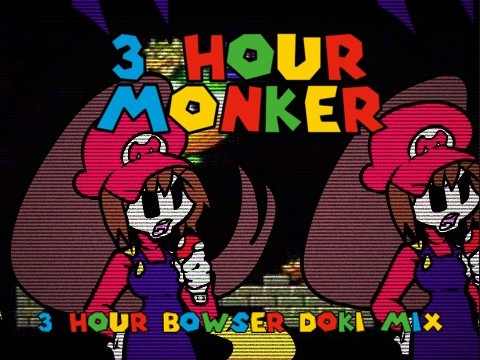3 hour Monker - 3 hour Bowser DOKI MIX