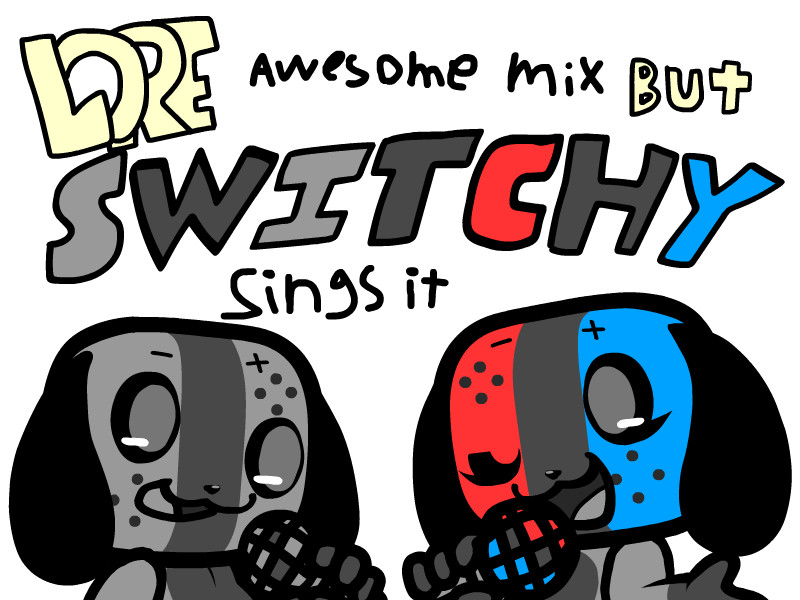 lore awesome mix but Switchy sings it