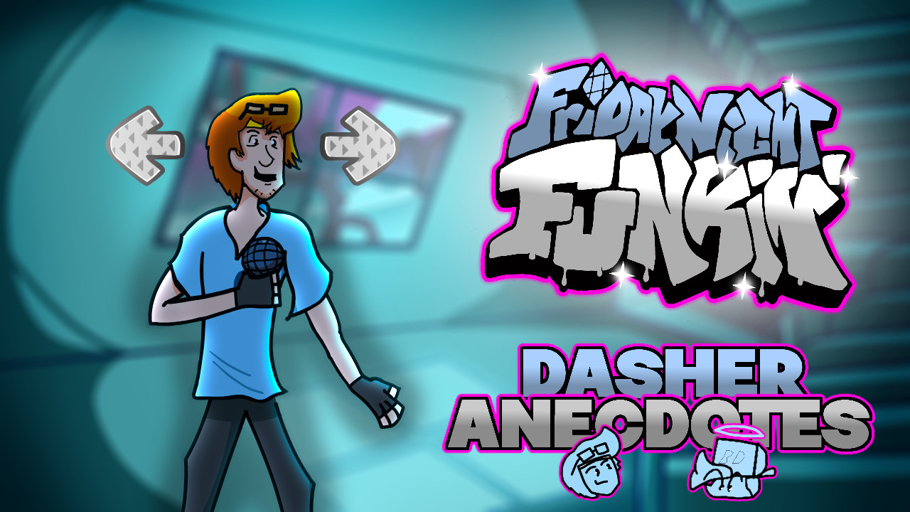FNF - Dasher Anecdotes