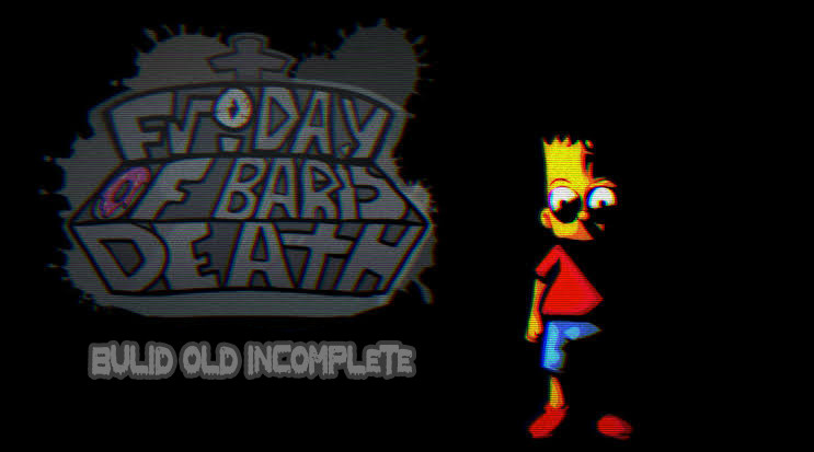 FRIDAY OF BART´S DEATH OLD AND INCOMPLETE BUILD