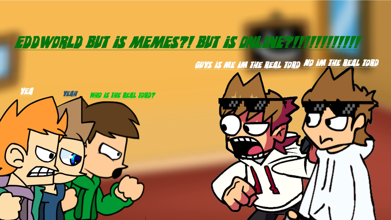 EDDWORLD but is MEMES?! but is ONLINE?!!!!!!!!!!!!