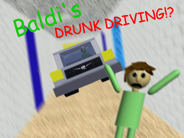Baldi is drunk driving!?