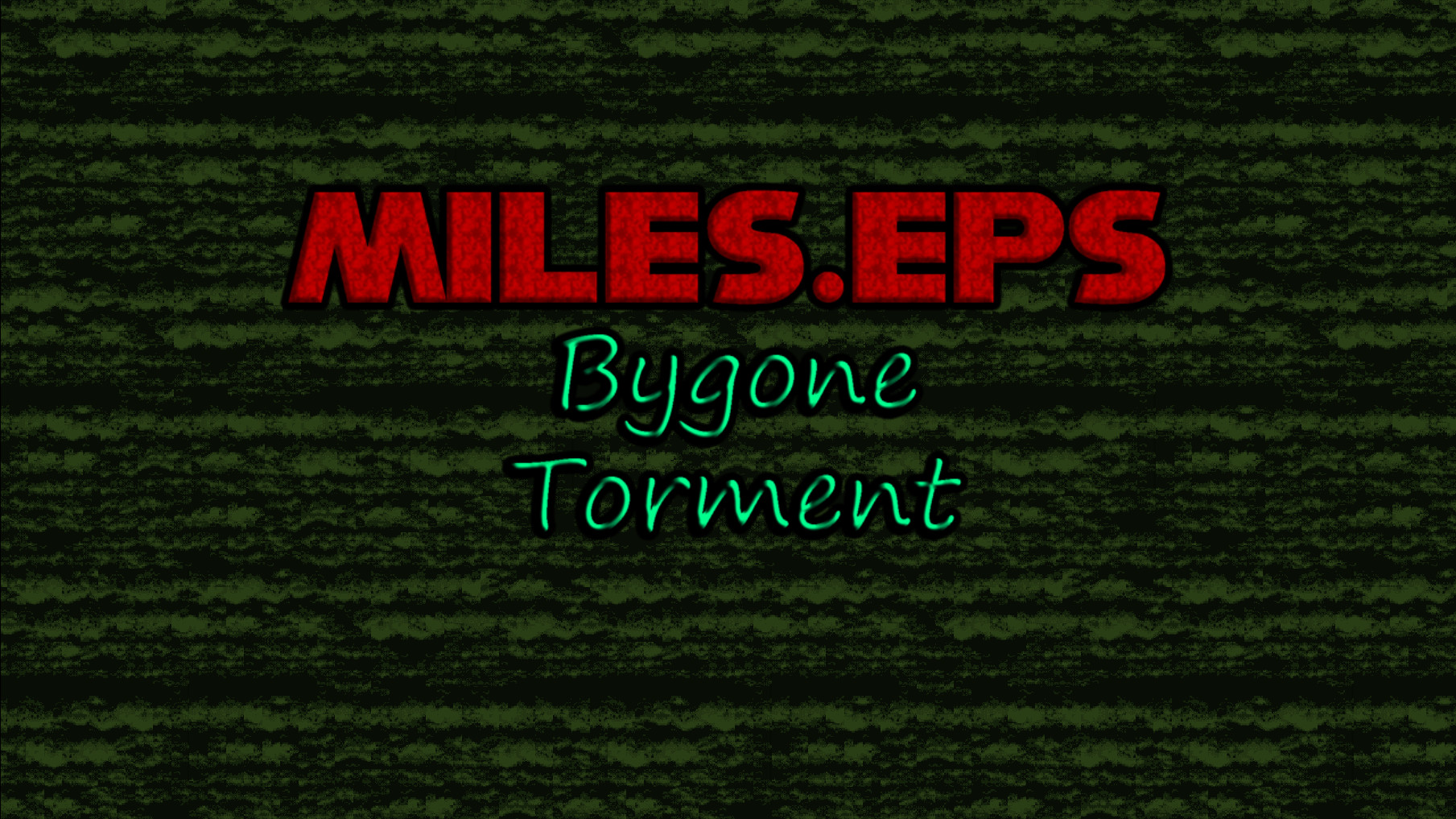 Miles.eps- Bygone Torment [Release 0.1.0]