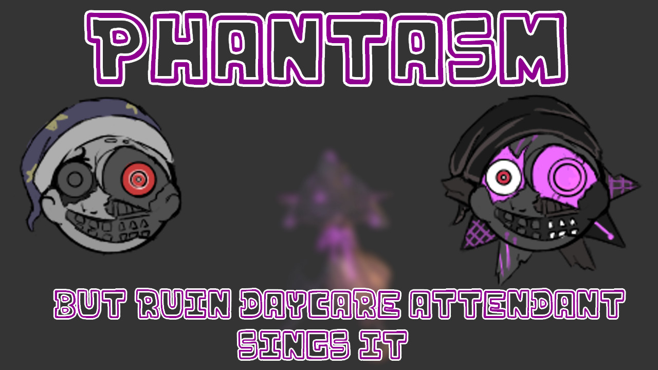 Phantasm but Ruin Daycare Attendant sings it