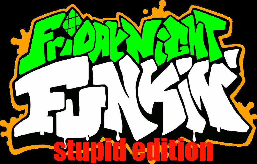 fnf: STUPID edition [ON HOLD]