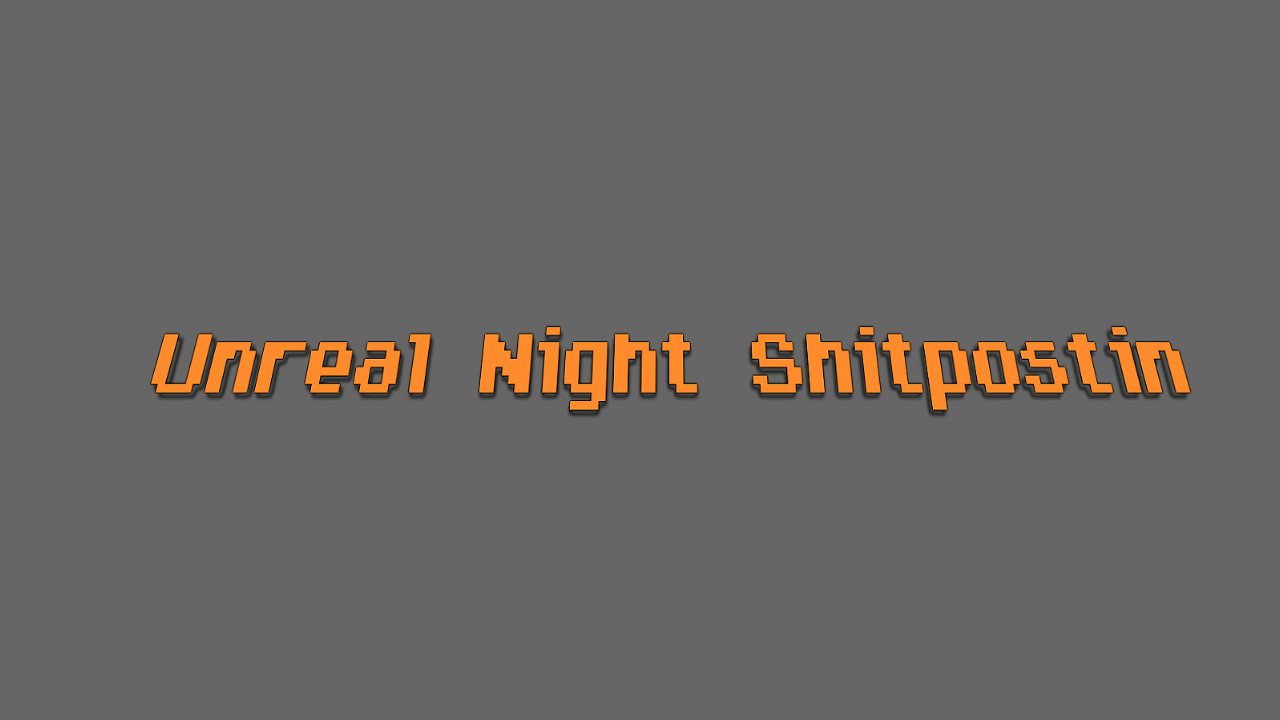 Unreal Night Shitpostin V1 Demo RELEASE!!!!