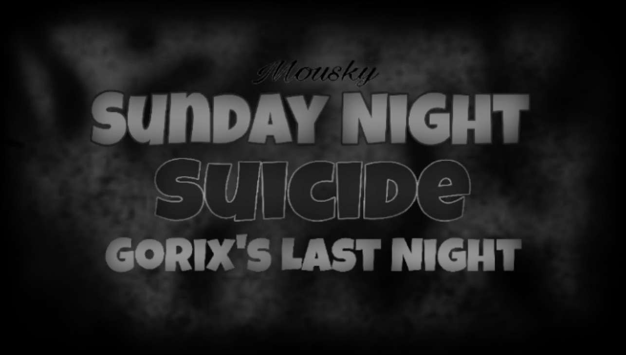 (DEMO) Sunday Night Suicide: Gorix's Last Night