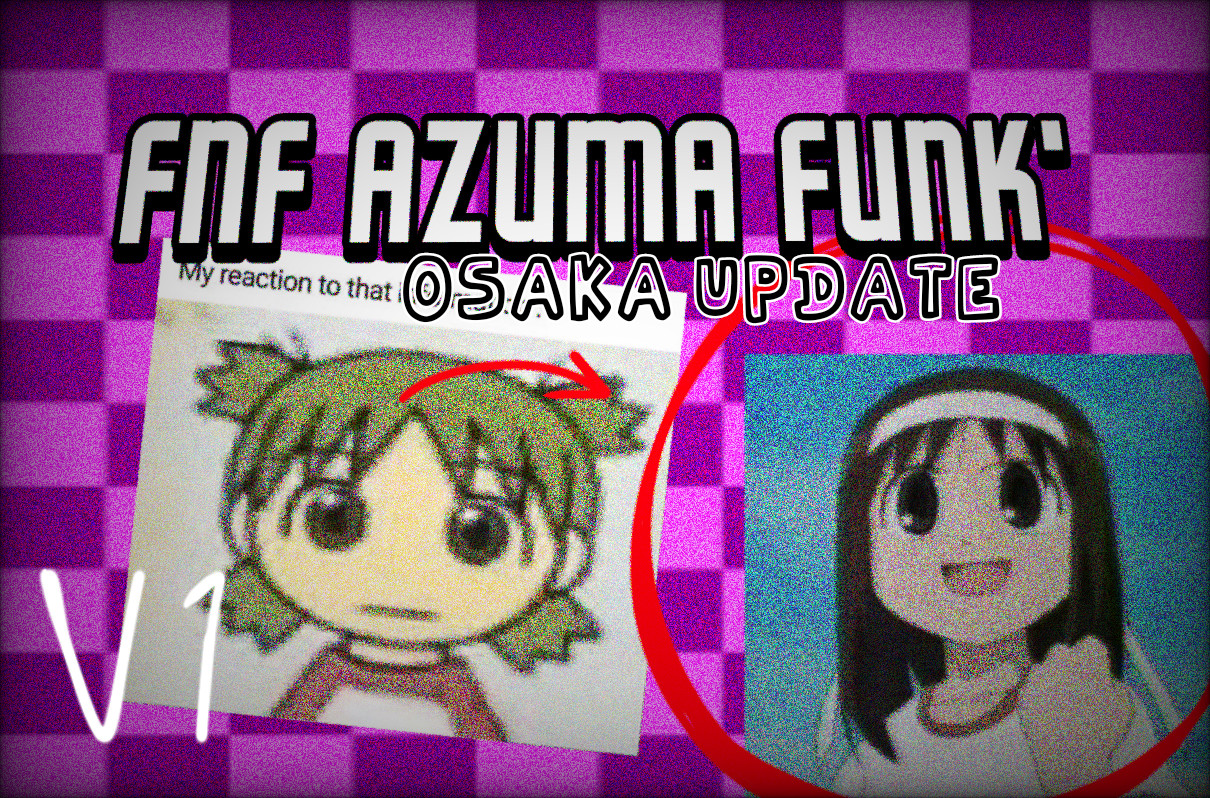 FNF - Vs. AzumaFunk' V1 (Vs. Yotsuba and Osaka)