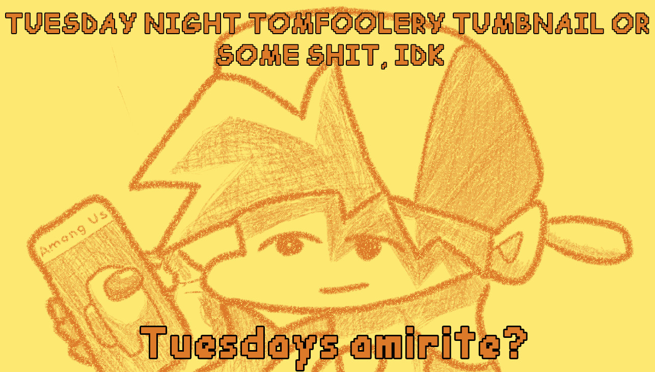 Tuesday Night Tomfoolery