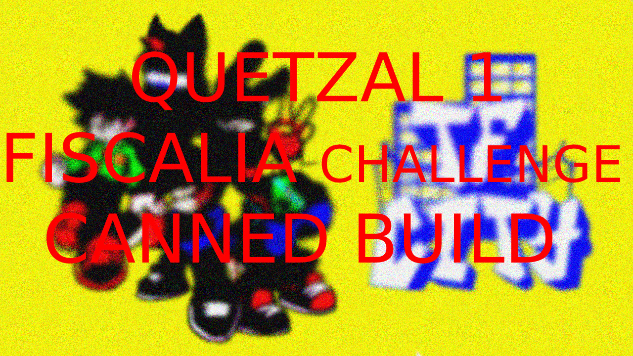 Quetzal 1 / Fiscalia Challenge (CANCECELED BUILD)