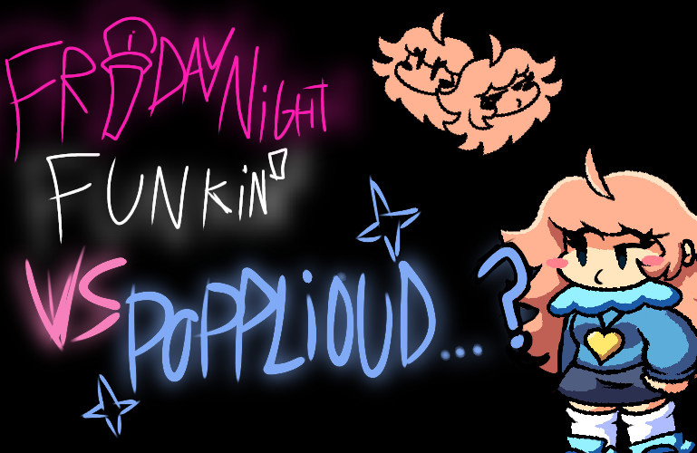 FNF | Vs Popplioud (Self Insert: The mod)