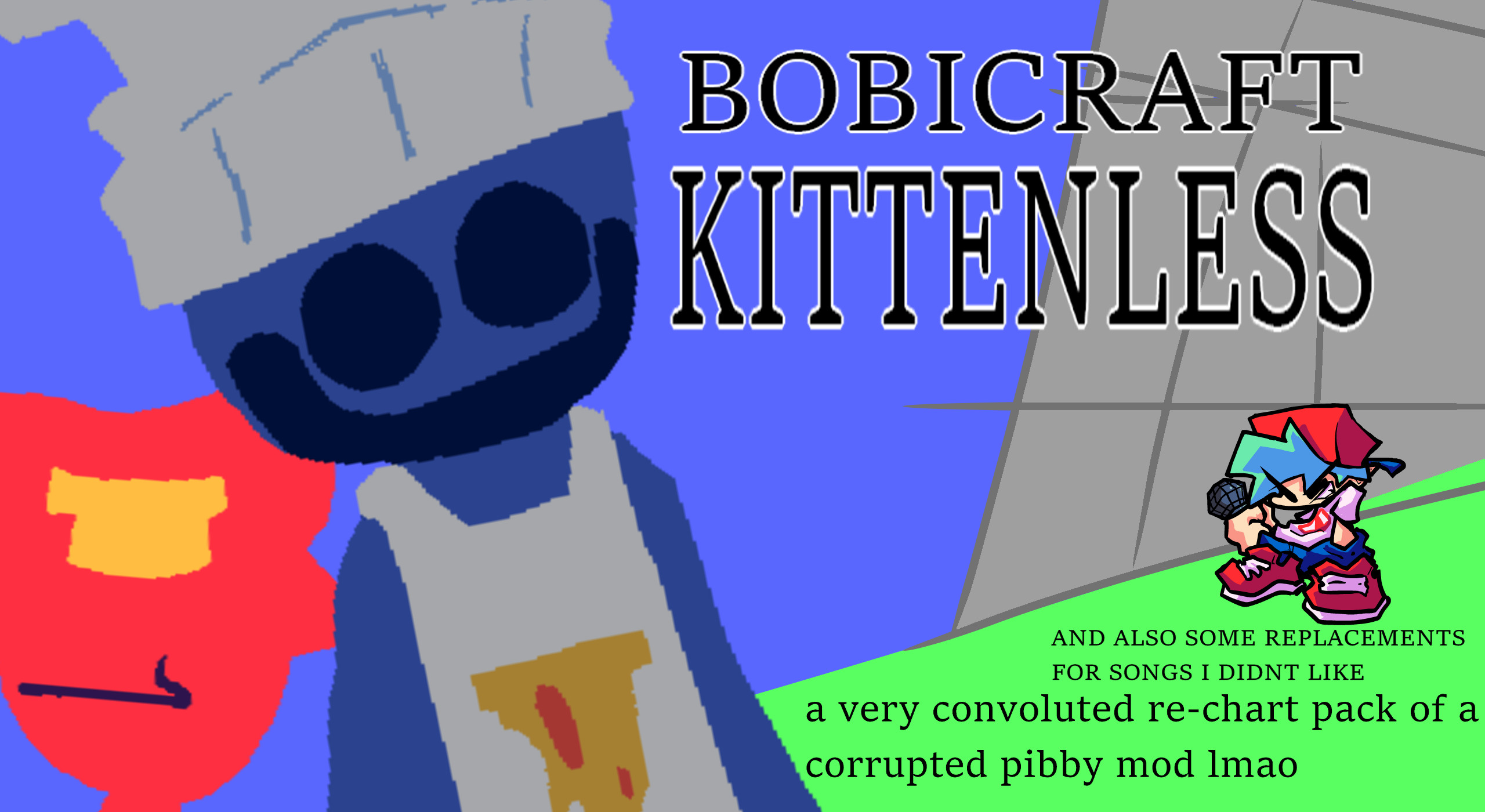 FNF: VS Bobicraft Corrupted KITTENLESS EDITION!