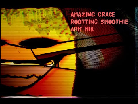 (LOW EFFORT)Amazing grace Rotting smoothie ARK MI