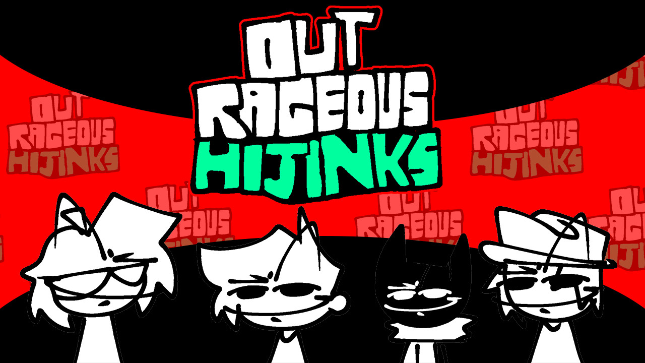 [V2 UPDATE] OUTRAGEOUS HIJINKS