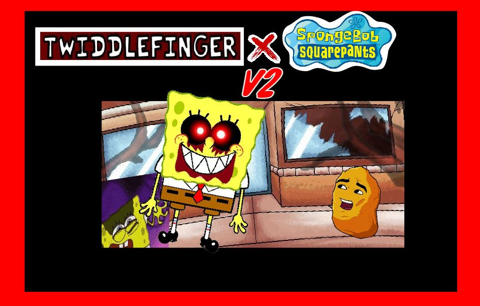 TWIDDLEFINGER but SPONGEBOB v2
