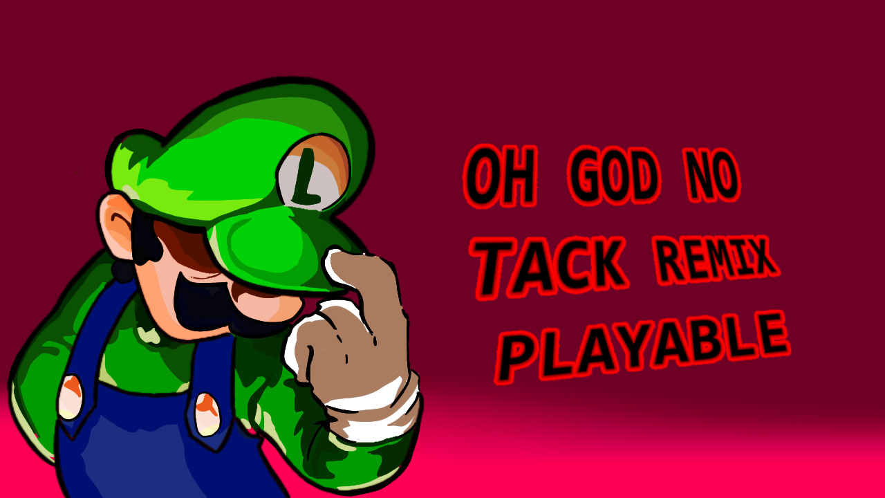 OH GOD NO TACK REMIX PLAYABLE