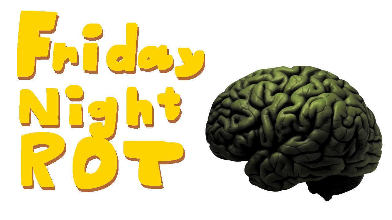 FRIDAY NIGHT ROT